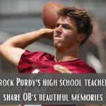 Brock Purdy's high school teachers share QB's beautiful memories