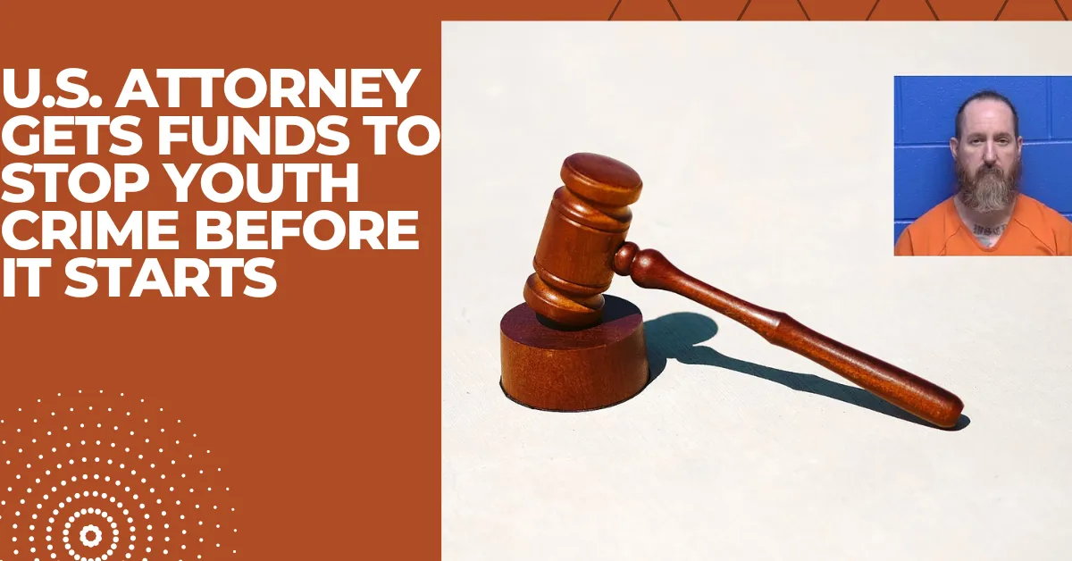 U.S. Attorney Gets Funds To Stop Youth Crime Before It Starts