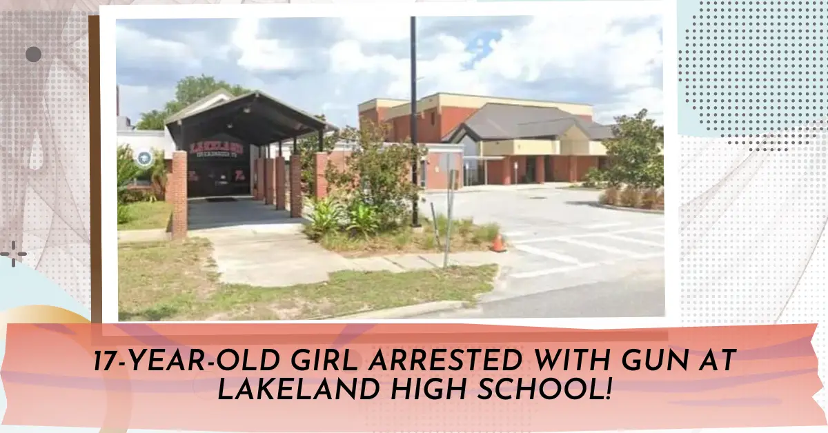 17-Year-Old Girl Arrested With Gun at Lakeland High School!