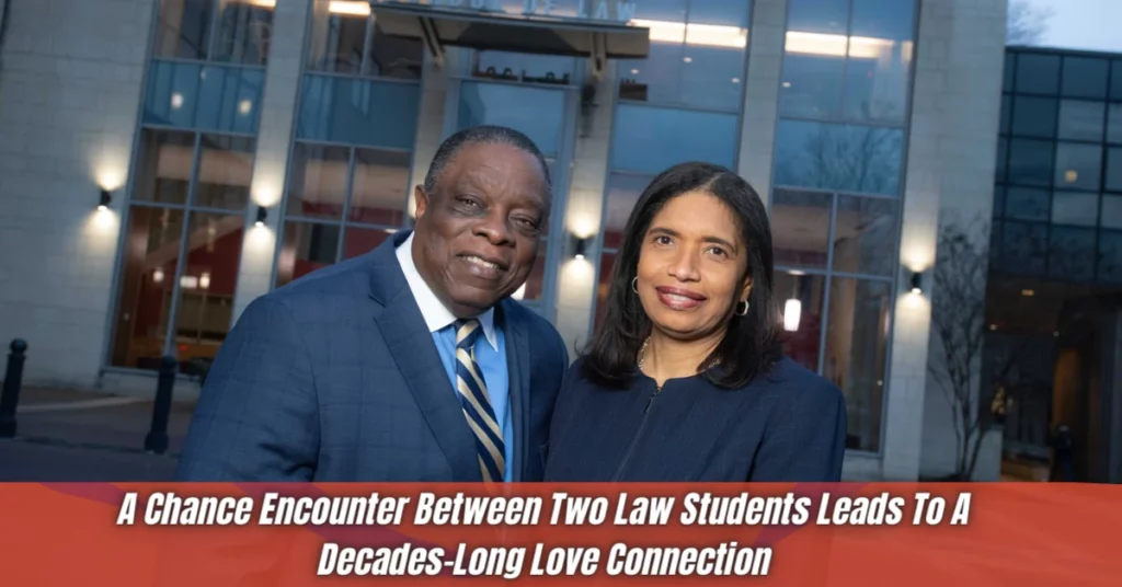 A Chance Encounter Between Two Law Students Leads To A Decades-Long Love Connection A Chance Encounter Between Two Law Students Leads To A Decades-Long Love Connection