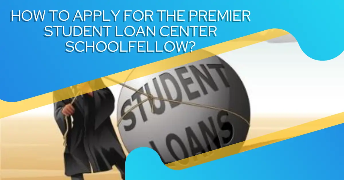 How to Apply for the Premier Student Loan Center Schoolfellow