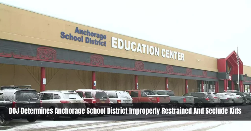 DOJ Determines Anchorage School District Improperly Restrained And Seclude Kids DOJ Determines Anchorage School District Improperly Restrained And Seclude Kids
