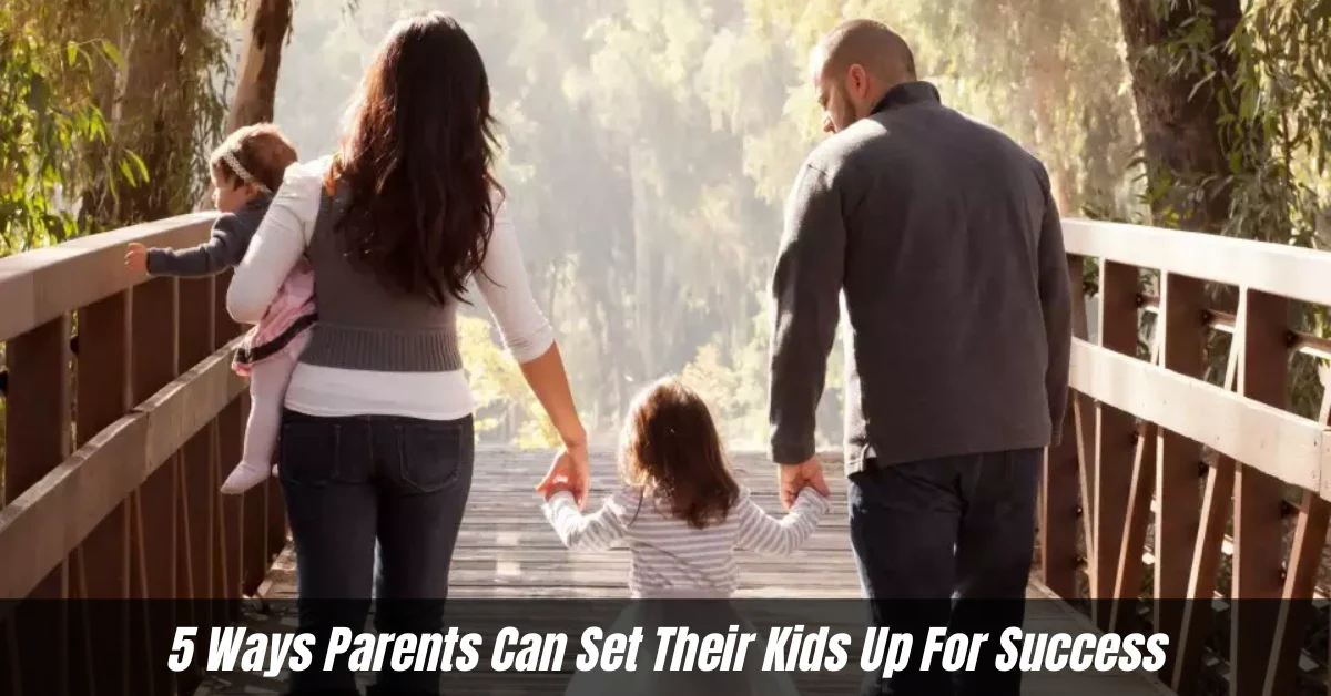 5 Ways Parents Can Set Their Kids Up For Success