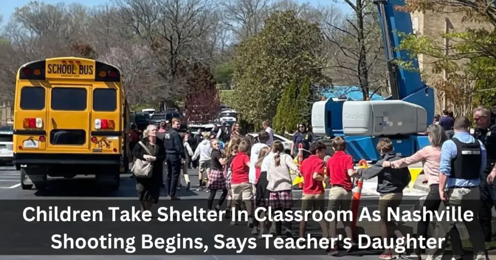 Children Take Shelter In Classroom As Nashville Shooting Begins, Says Teacher's Daughter