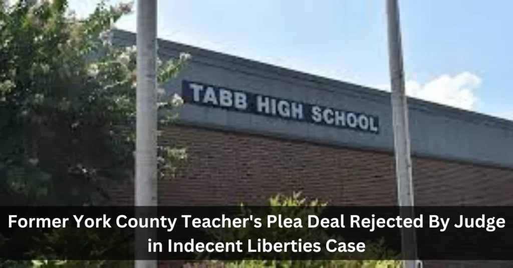 Former York County Teacher's Plea Deal Rejected By Judge in Indecent Liberties Case