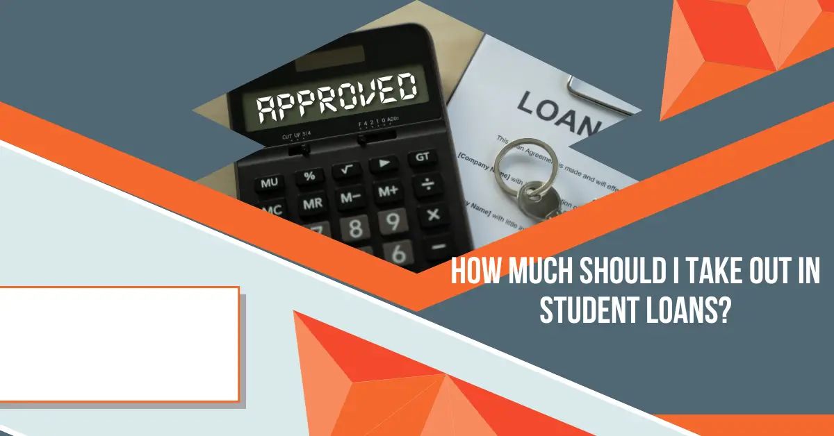 How Much Should I Take Out in Student Loans