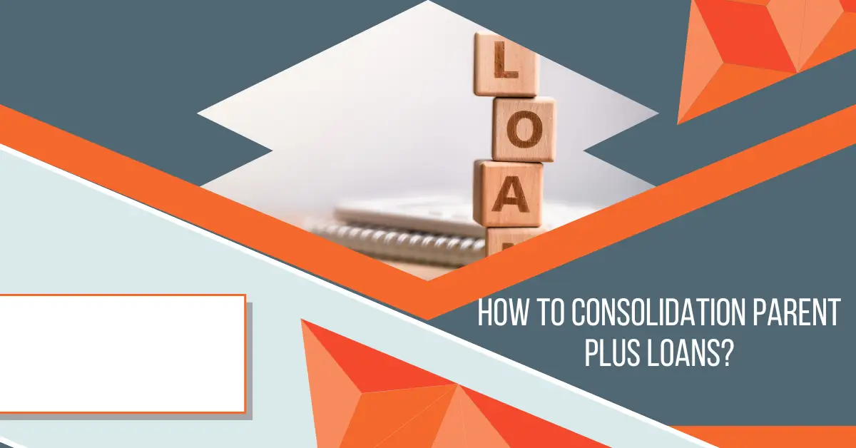 How to Consolidation Parent Plus Loans