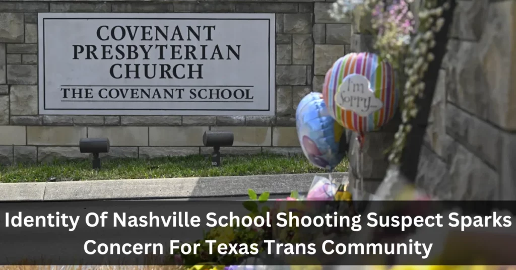 Identity of Nashville School Shooting Suspect Sparks Concern For Texas Trans Community