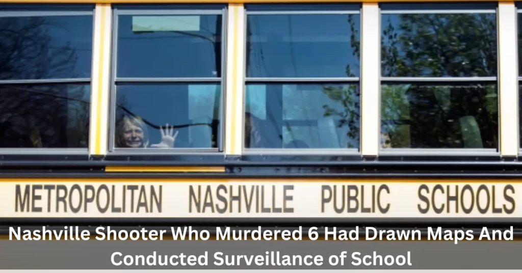Nashville Shooter Who Murdered 6 Had Drawn Maps And Conducted Surveillance of School