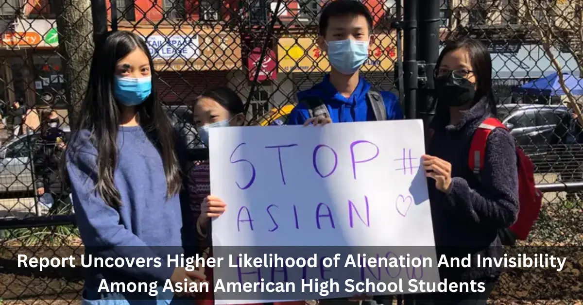 Report Uncovers Higher Likelihood of Alienation And Invisibility Among Asian American High School Students