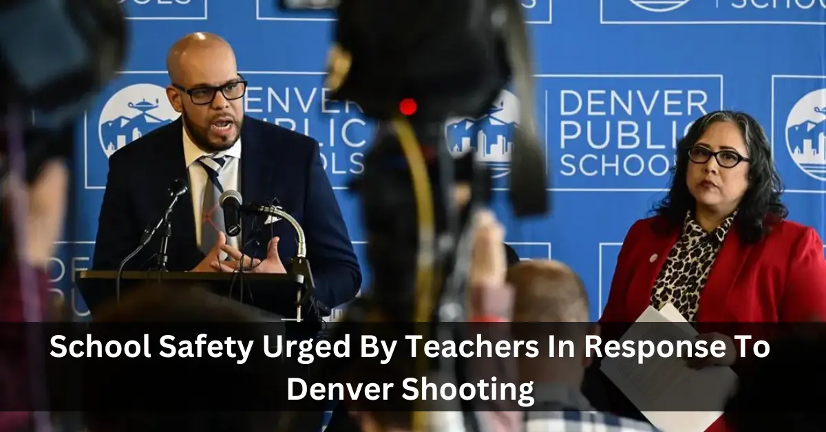 School Safety Urged By Teachers In Response To Denver Shooting