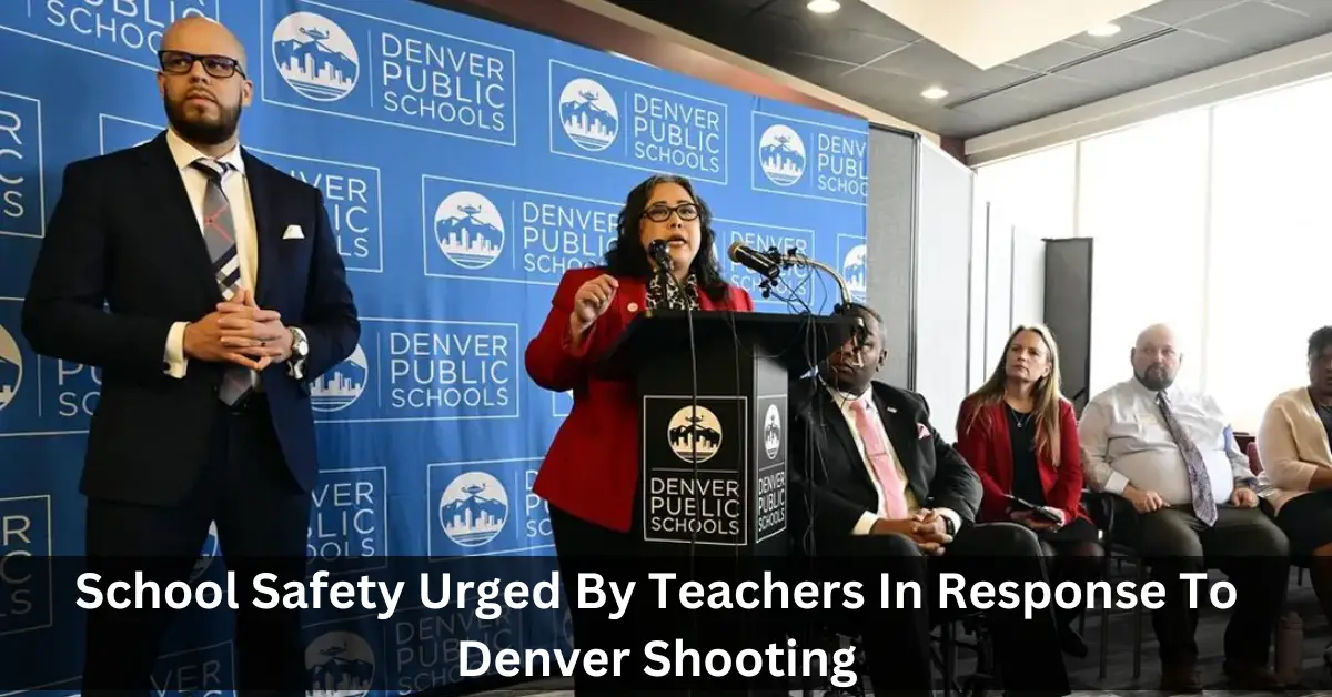 School Safety Urged By Teachers In Response To Denver Shooting 