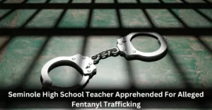 Seminole High School Teacher Apprehended For Alleged Fentanyl Trafficking