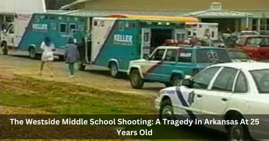 The Westside Middle School Shooting: A Tragedy In Arkansas At 25 Years Old