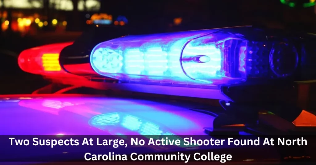 Two Suspects At Large, No Active Shooter Found At North Carolina Community College