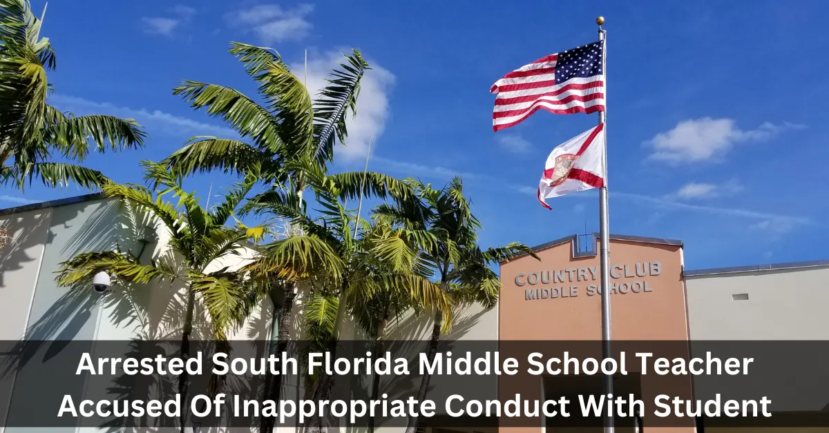 Arrested South Florida Middle School Teacher Accused Of Inappropriate Conduct With Student