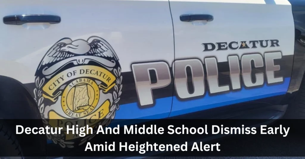 Decatur High And Middle School Dismiss Early Amid Heightened Alert