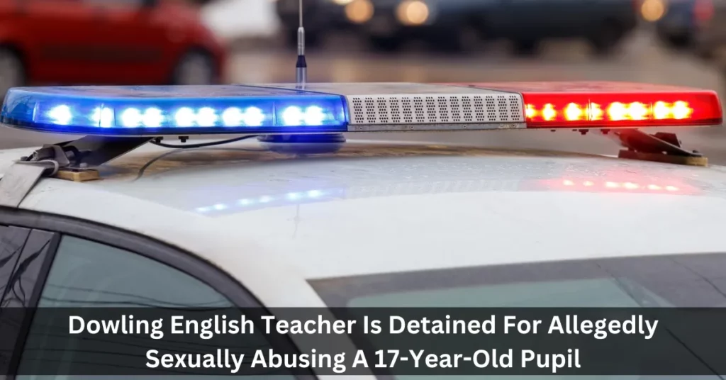 Dowling English Teacher Is Detained For Allegedly Sexually Abusing A 17-Year-Old Pupil