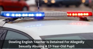 Dowling English Teacher Is Detained For Allegedly Sexually Abusing A 17-Year-Old Pupil