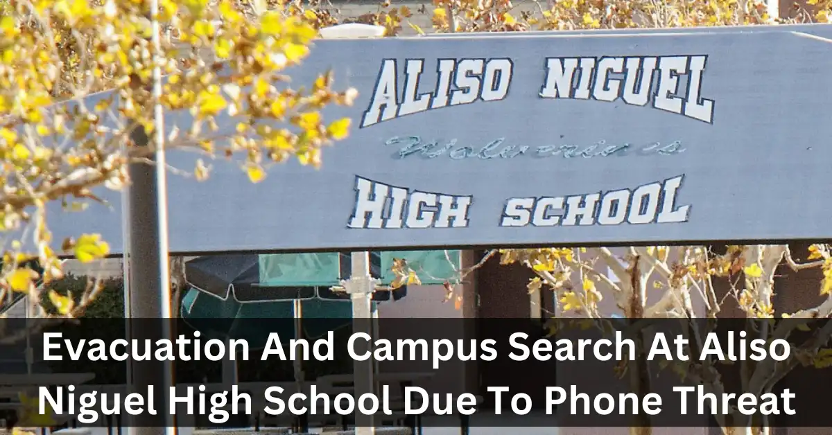 Evacuation And Campus Search At Aliso Niguel High School Due To Phone Threat