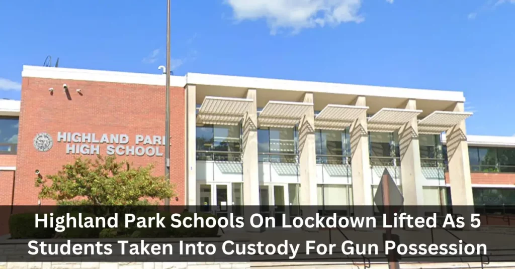 Highland Park Schools On Lockdown Lifted As 5 Students Taken Into Custody For Gun Possession