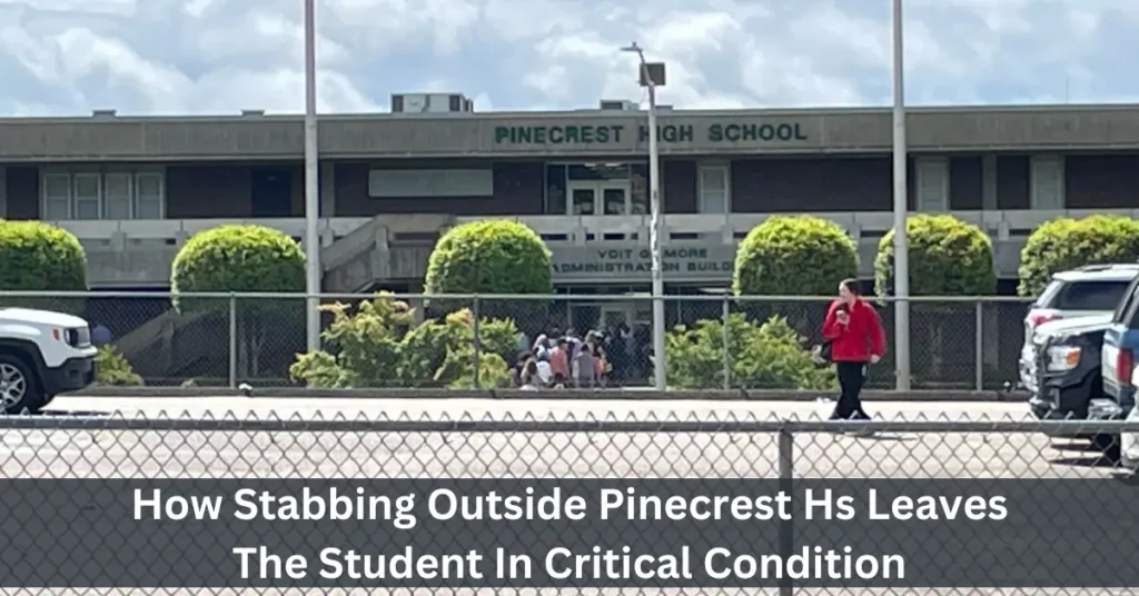 How Stabbing Outside Pinecrest Hs Leaves The Student In Critical Condition