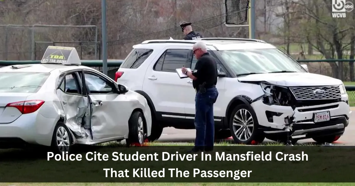 Police Cite Student Driver In Mansfield Crash That Killed The Passenger