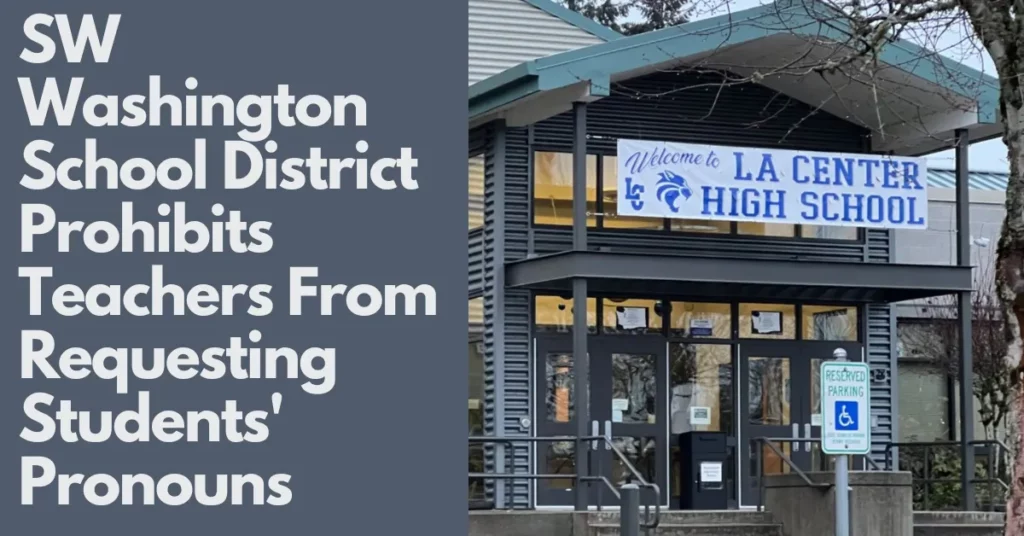 SW Washington School District Prohibits Teachers From Requesting Students' Pronouns
