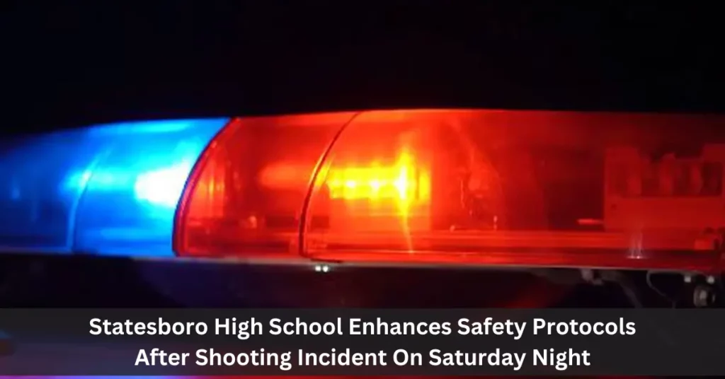 Statesboro High School Enhances Safety Protocols After Shooting Incident On Saturday Night