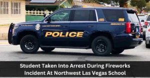 Student Taken Into Arrest During Fireworks Incident At Northwest Las Vegas School