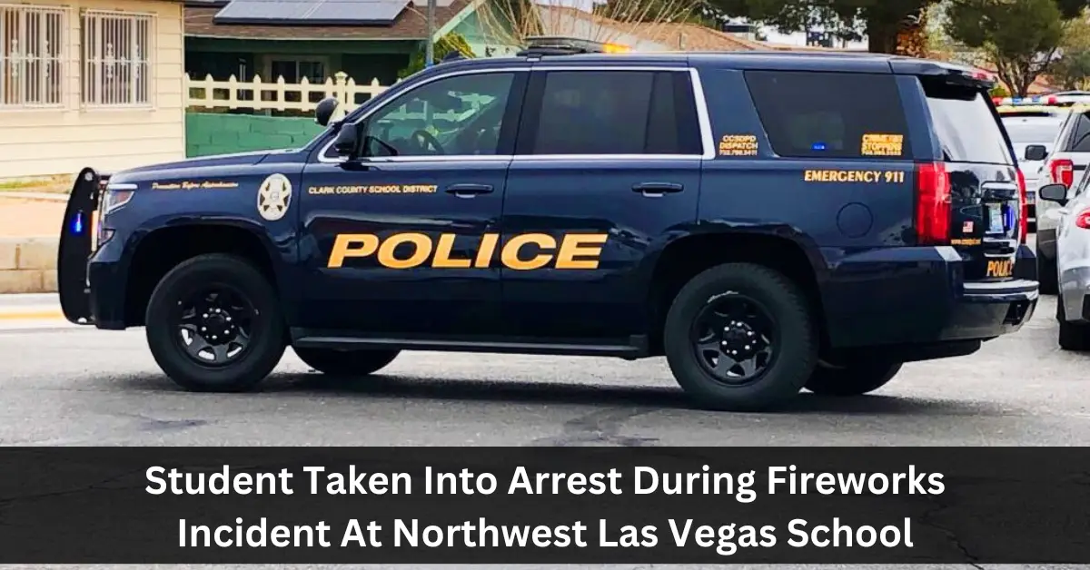 Student Taken Into Arrest During Fireworks Incident At Northwest Las Vegas School