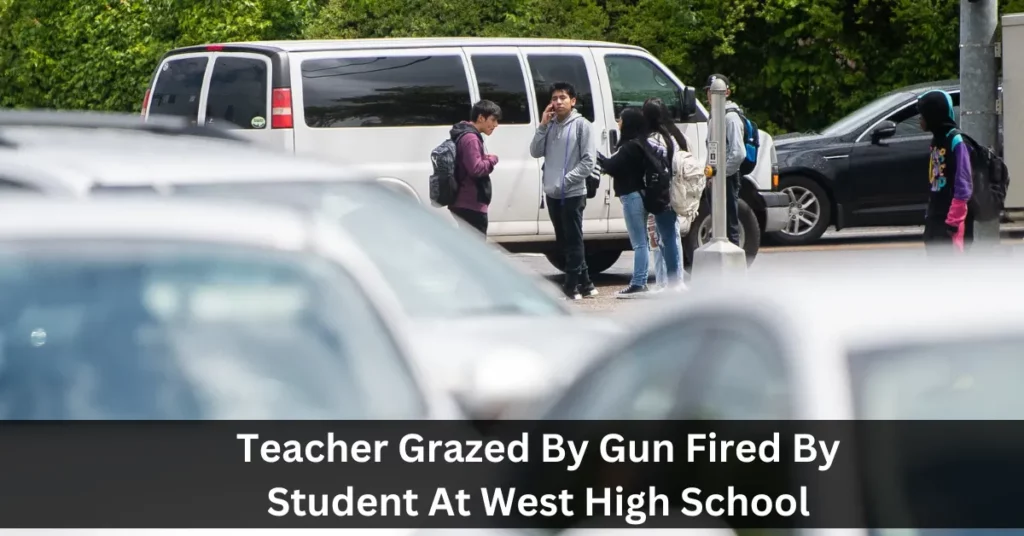 Teacher Grazed By Gun Fired By Student At West High School