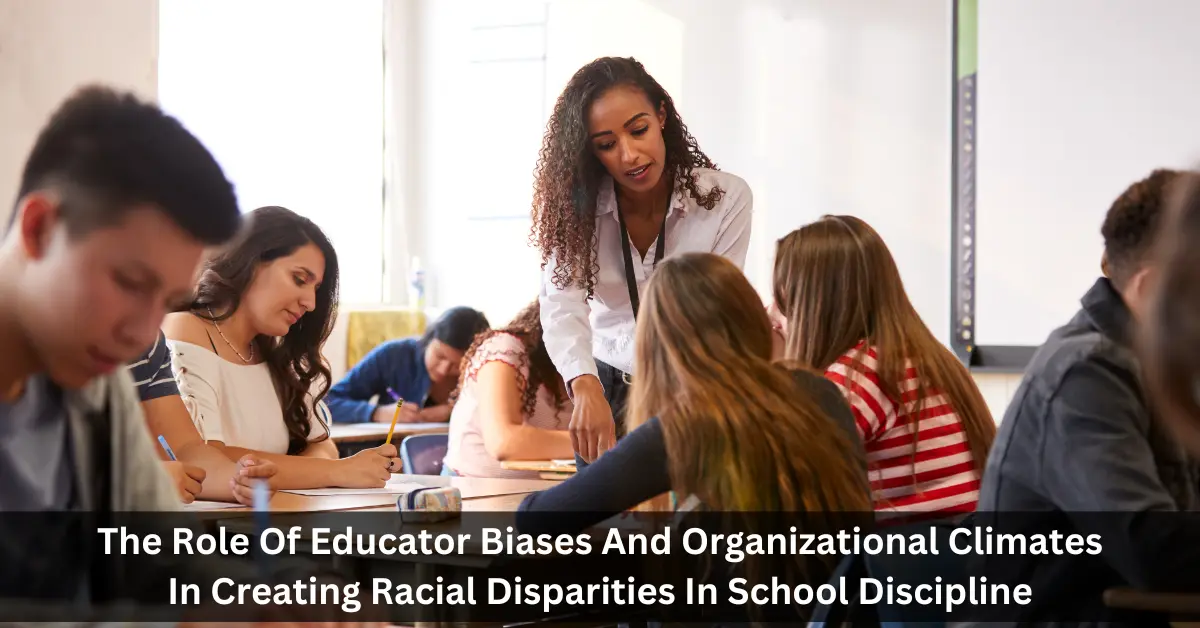The Role Of Educator Biases And Organizational Climates In Creating Racial Disparities In School Discipline