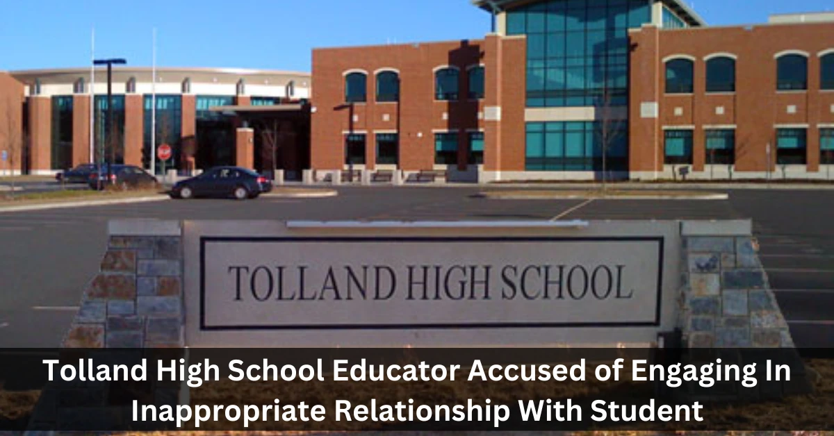 Tolland High School Educator Accused of Engaging In Inappropriate Relationship With Student