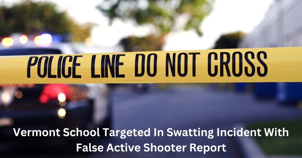 Vermont School Targeted In Swatting Incident With False Active Shooter Report