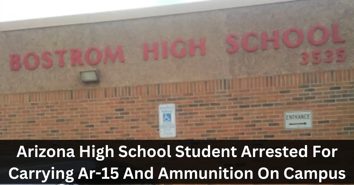 Arizona High School Student Arrested For Carrying Ar-15 And Ammunition On Campus