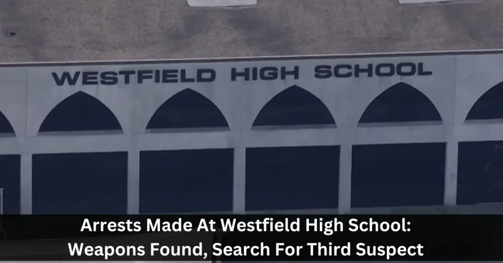 Arrests Made At Westfield High School: Weapons Found, Search For Third Suspect