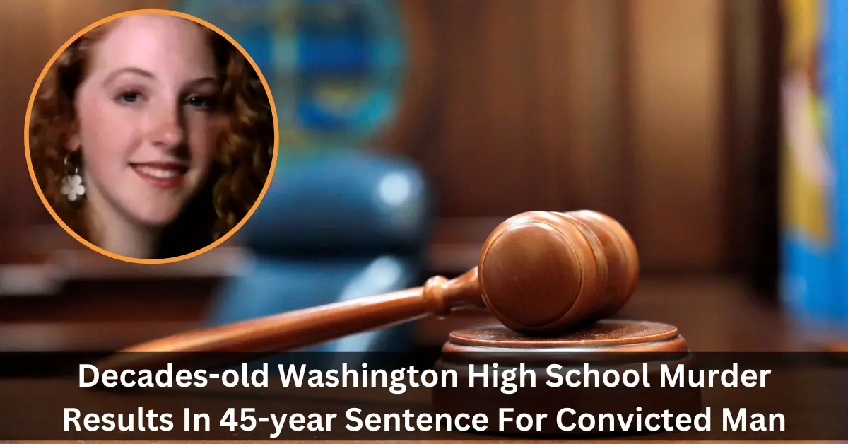 Decades-old Washington High School Murder Results In 45-year Sentence For Convicted Man