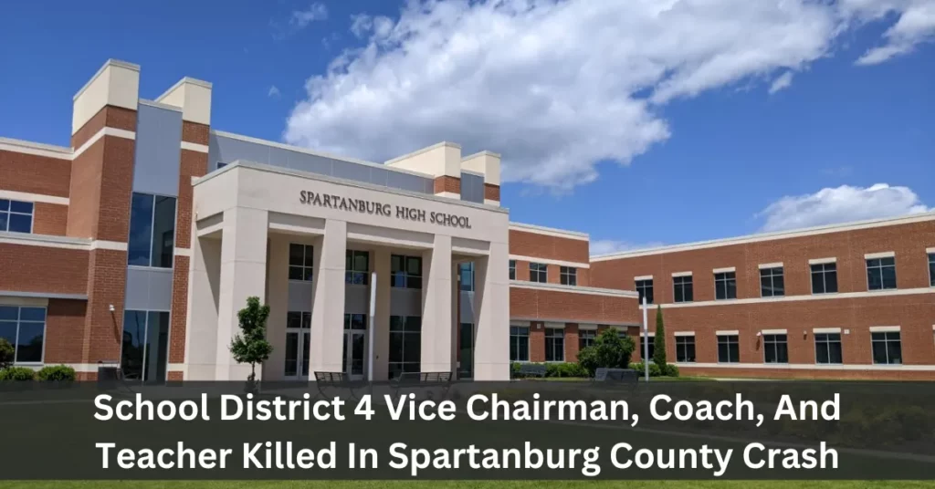 School District 4 Vice Chairman, Coach, And Teacher Killed In Spartanburg County Crash