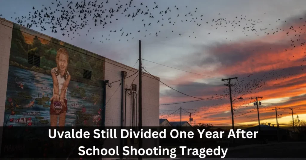 Uvalde Still Divided One Year After School Shooting Tragedy