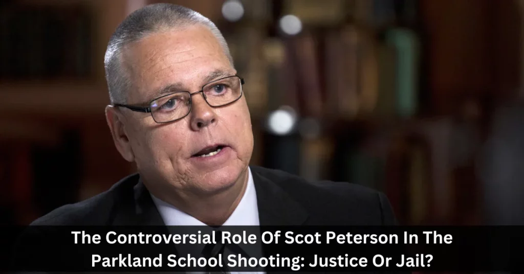 The Controversial Role Of Scot Peterson In The Parkland School Shooting: Justice Or Jail?
