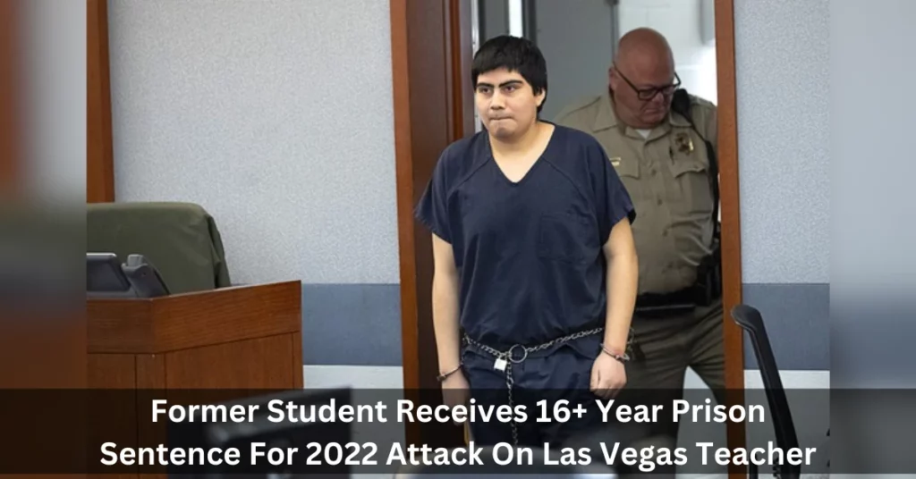 Former Student Receives 16+ Year Prison Sentence For 2022 Attack On Las Vegas Teacher