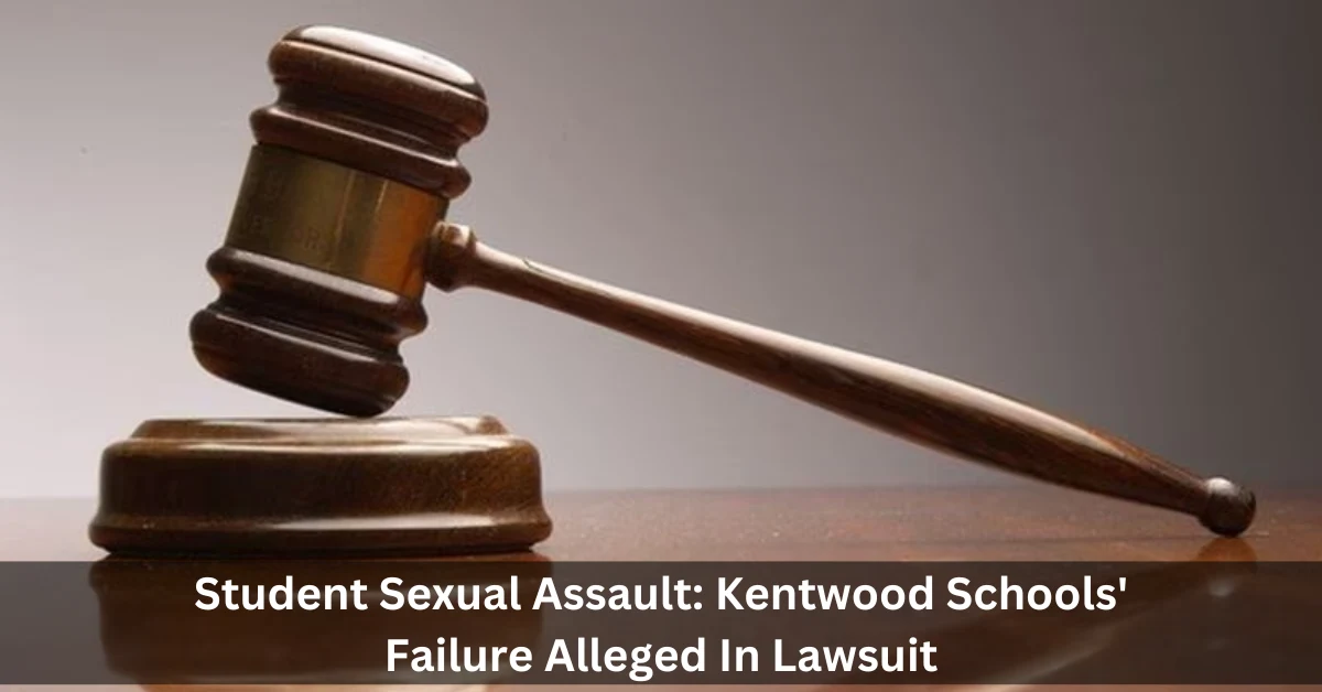 Student Sexual Assault: Kentwood Schools' Failure Alleged In Lawsuit