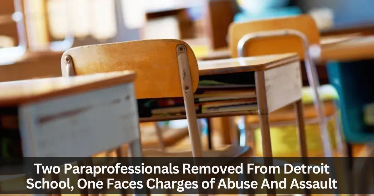 Two Paraprofessionals Removed From Detroit School, One Faces Charges of Abuse And Assault