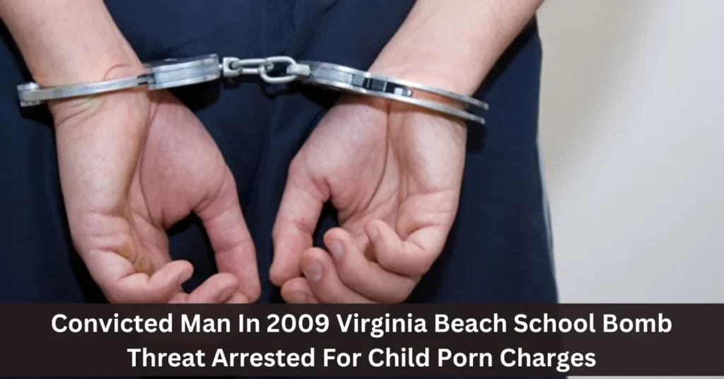 Convicted Man In 2009 Virginia Beach School Bomb Threat Arrested For Child Porn Charges