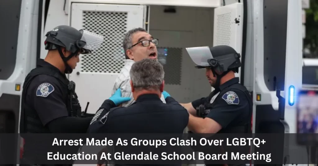 Arrest Made As Groups Clash Over LGBTQ+ Education At Glendale School Board Meeting