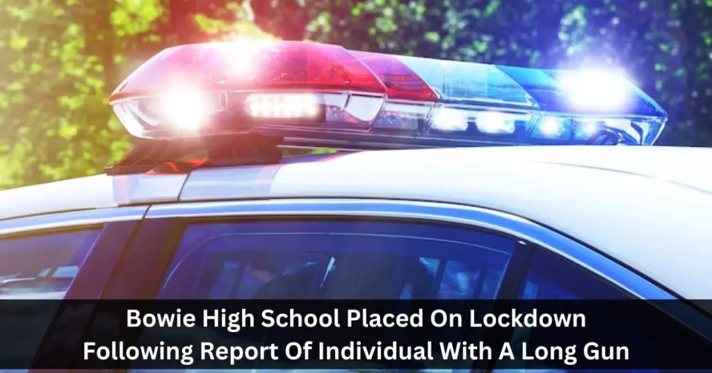 Bowie High School Placed On Lockdown Following Report Of Individual With A Long Gun