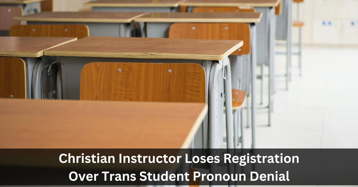 Christian Instructor Loses Registration Over Trans Student Pronoun Denial