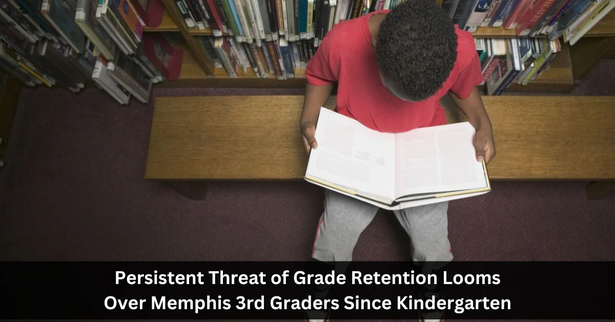 Persistent Threat of Grade Retention Looms Over Memphis 3rd Graders Since Kindergarten