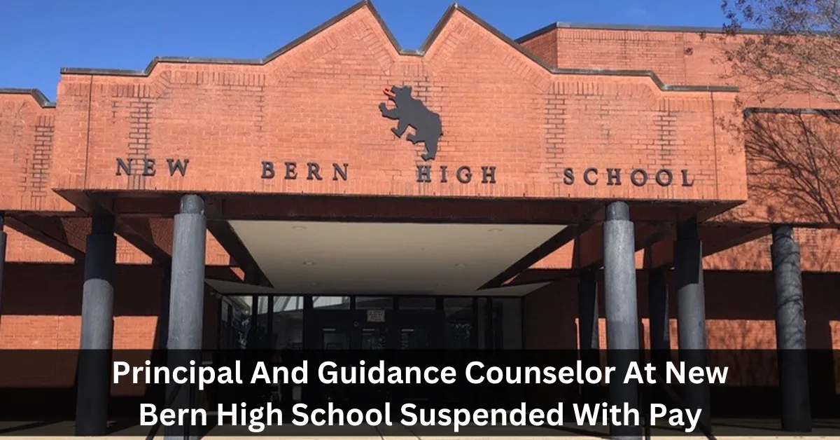 Principal And Guidance Counselor At New Bern High School Suspended With Pay